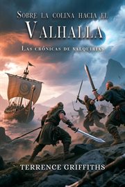 Más allá de la colina hacia el Valhalla : Las Crónicas De Las Valquirias cover image