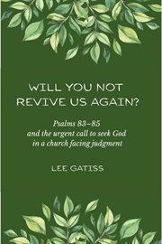 Will You Not Revive Us Again? Psalms 83-85 and the Urgent Call to Seek God in a Church Facing Judgme cover image