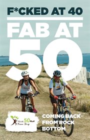 F*cked at 40 - fab at 50. Coming Back from Rock Bottom cover image