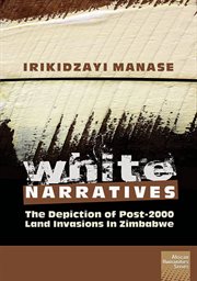 White Narratives : the depiction of post-2000 land invasions in Zimbabwe cover image
