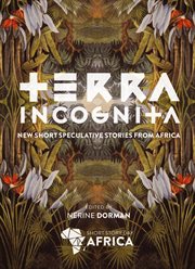 Terra incognita: new short speculative stories from Africa cover image