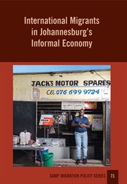 International Migrants in Johannesburg?s Informal Economy International Migrants in Johannesburg?s Informal Economy