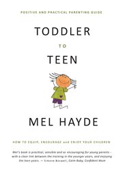 Toddler to teen. How to Equip, Encourage and Enjoy your Children cover image