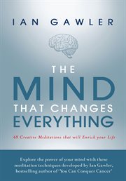 The mind that changes everything : 48 creative meditations that will enrich your life cover image
