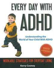 Every day with ADHD : understanding the world of your child with ADHD cover image