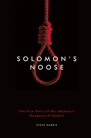 Solomon's Noose : The True Story of Her Majesty's Hangman of Hobart cover image