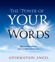 The power of your words. Light Hearted Inspirations From an Angel's Point of View cover image
