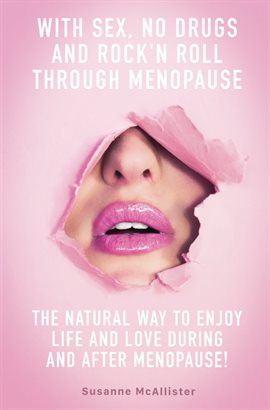Cover image for With SEX, No Drugs and Rock'n Roll Through Menopause
