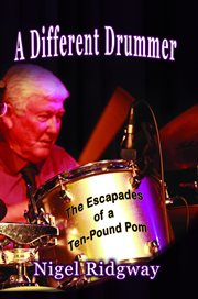 A different drummer : the escapades of a Ten Pound Pom cover image