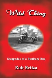 Wild thing. Escapades of a Bunbury Boy cover image
