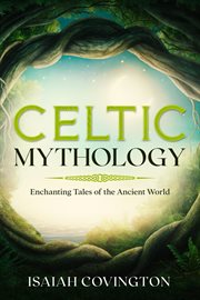 Celtic mythology. Enchanting Tales of the Ancient World cover image