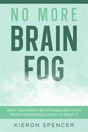 No more brain fog. Why You Might Be Struggling With Head Fogginess & How To Beat It cover image