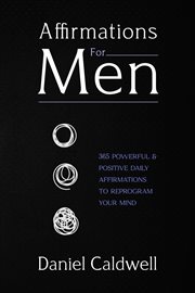 Affirmations for men : 365 Powerful & Positive Daily Affirmations to Reprogram your Mind cover image