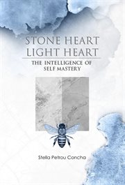 Stone Heart, Light Heart : The Intelligence of Self Mastery cover image