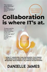 Collaboration is where it's at. How IT vendors can increase customer satisfaction and grow more rapidly by building successful allia cover image