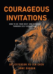 Courageous invitations : How to be your best self and succeed through self-disruption cover image