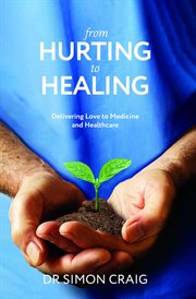 From Hurting to Healing : Delivering Love to Medicine and Healthcare cover image