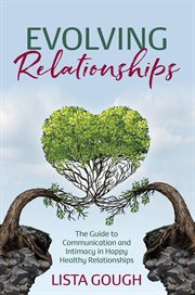 Evolving relationships : the guide to communication and intimacy in happy healthy relationships cover image