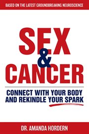 Sex and cancer. Connect with Your Body and Rekindle Your Spark cover image