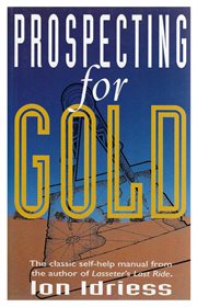 Prospecting for gold : from the dish to the hydraulic plant, and from the dolly to the stamper battery : with chapters on tin, osmiridium, platinum, opals, and oil cover image
