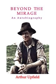 Beyond the mirage : autobiography of Arthur Upfield cover image