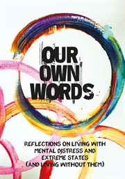Our own words. Reflections on Living with Mental Distress and Extreme States (And Living without Them) cover image