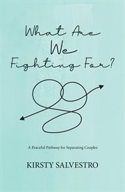 What are we fighting for?. A peaceful pathway for separating couples cover image