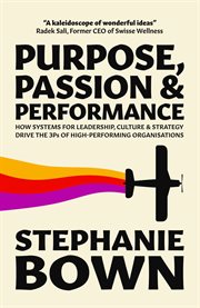 Purpose, passion and performance. How Systems for Leadership, Culture and Strategy Drive the 3Ps of High-Performance Organisations cover image