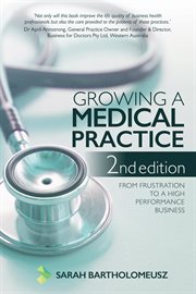 Growing a medical practice. From frustration to a high performance business cover image