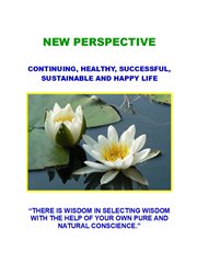 New perspective. Continuing, Healthy, Successful, Sustainable and Happy Life cover image