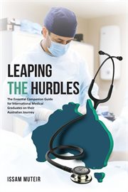 Leaping the hurdles. The Essential Companion Guide for International Medical Graduates on their Australian Journey cover image