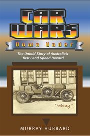 Car wars down under. The Untold Story of Australia's First Land Speed Record cover image