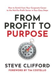 From profit to purpose. How to switch from your corporate career to the not-for-profit sector in four easy steps cover image