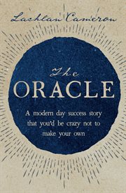 The oracle. A Modern Day Success Story That You'd Be Crazy Not to Make Your Own cover image