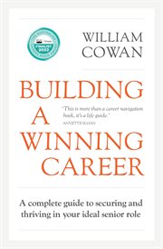 Building a winning career. A complete guide to securing and thriving in your ideal senior role cover image