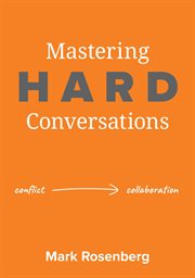 Mastering Hard Conversations : Turning conflict into collaboration cover image