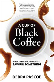A cup of black coffee. When There's Nothing Left... Savour Something cover image