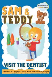 Sam and teddy visit the dentist. The Adventures of Sam and Teddy  The Fun and Creative Introductory Dental Visit Book for Kids and To cover image