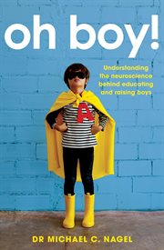Oh boy!. Understanding the Neuroscience Behind Educating and Raising Boys cover image