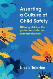 Asserting a culture of child safety : Offering Children the Protection and Care That They Deserve cover image
