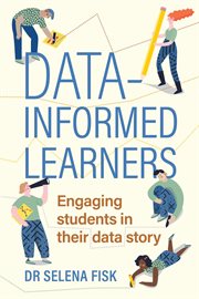 Data-informed learners : engaging students in their data story cover image