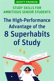 Study Skills for Ambitious Senior Students : The High-Performance Advantage of the 8 Superhabits of Study cover image