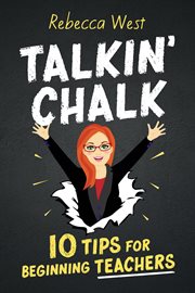 Talkin' Chalk : 10 Tips for Beginning Teachers cover image
