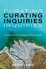 Curating Inquiries : Curriculum Design and Mapping for Primary Schools cover image