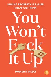 You Won't F**k It Up : Buying Property Is Easier Than You Think cover image