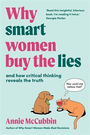 Why Smart Women Buy the Lies : And How Critical Thinking Reveals the Truth cover image