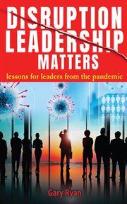 Disruption leadership matters. lessons for leaders from the pandemic cover image