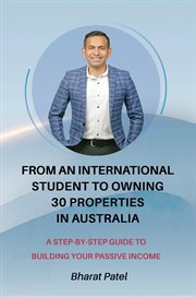 From an International Student to Owning 30 Properties in Australia : A Step-by-step Guide to Building Your Passive Income cover image