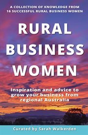 Rural business women. Inspiration and Advice To Grow Your Business From Regional Australia cover image
