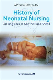 A personal essay on the history of neonatal nursing : looking back to see the road ahead cover image